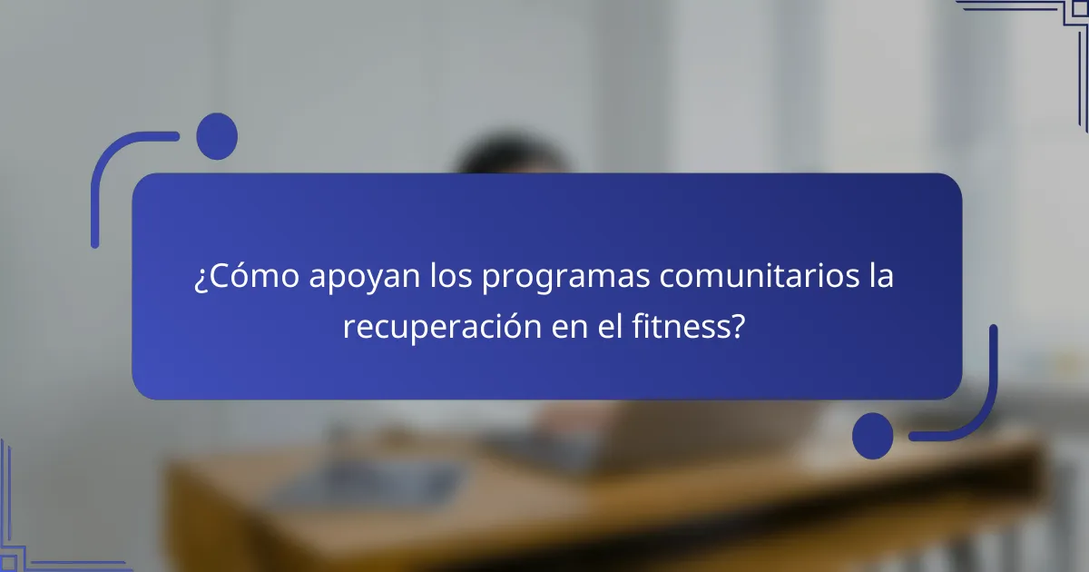 ¿Cómo apoyan los programas comunitarios la recuperación en el fitness?