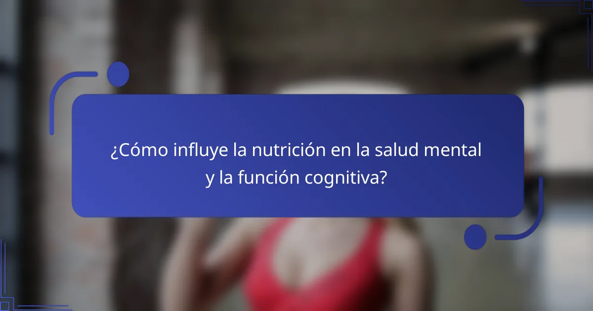 ¿Cómo influye la nutrición en la salud mental y la función cognitiva?