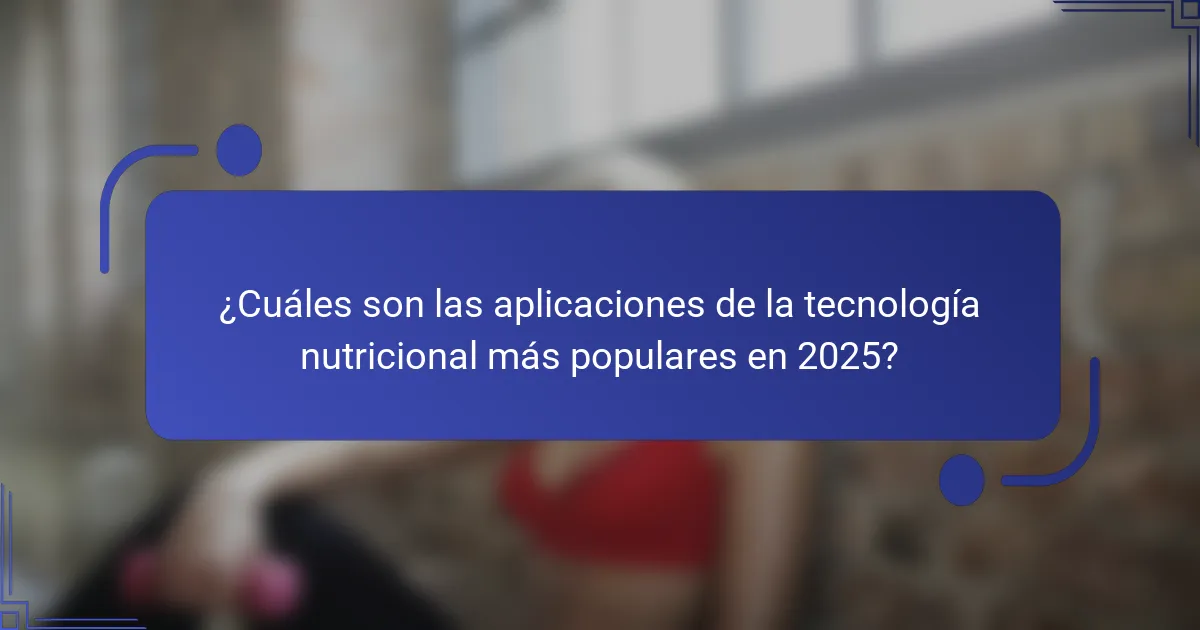 ¿Cuáles son las aplicaciones de la tecnología nutricional más populares en 2025?