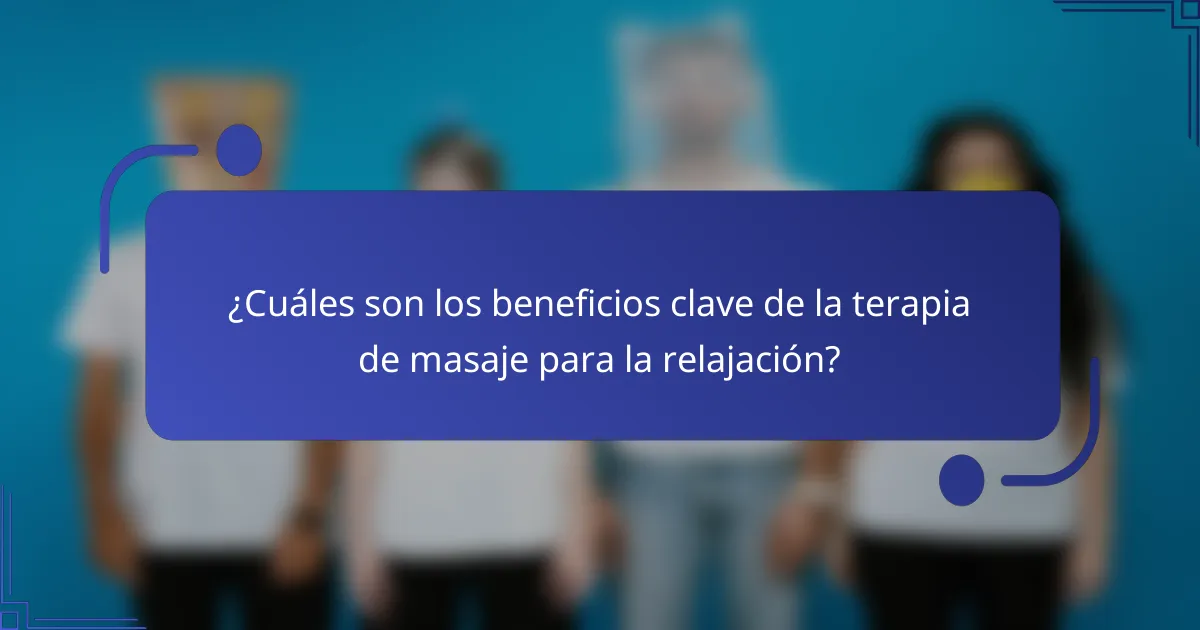 ¿Cuáles son los beneficios clave de la terapia de masaje para la relajación?