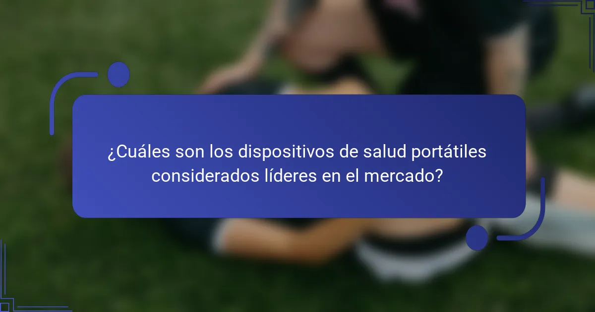 ¿Cuáles son los dispositivos de salud portátiles considerados líderes en el mercado?