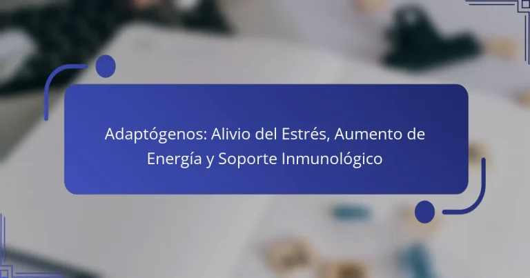 Adaptógenos: Alivio del Estrés, Aumento de Energía y Soporte Inmunológico