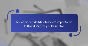 Aplicaciones de Mindfulness: Impacto en la Salud Mental y el Bienestar