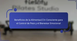Beneficios de la Alimentación Consciente para el Control de Peso y el Bienestar Emocional