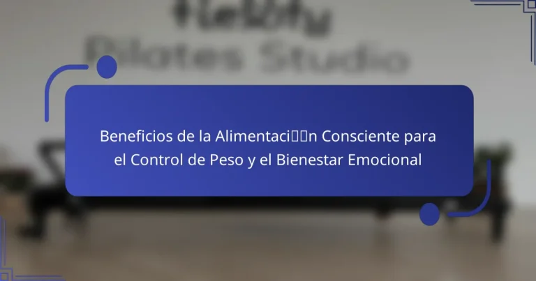 Beneficios de la Alimentación Consciente para el Control de Peso y el Bienestar Emocional