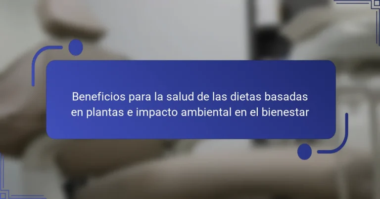 Beneficios para la salud de las dietas basadas en plantas e impacto ambiental en el bienestar