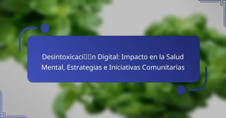 Desintoxicación Digital: Impacto en la Salud Mental, Estrategias e Iniciativas Comunitarias