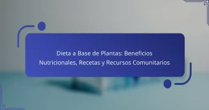 Dieta a Base de Plantas: Beneficios Nutricionales, Recetas y Recursos Comunitarios