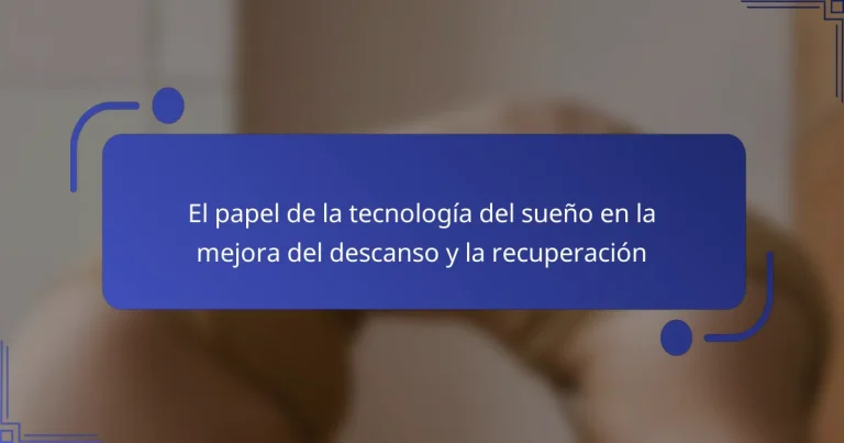 El papel de la tecnología del sueño en la mejora del descanso y la recuperación