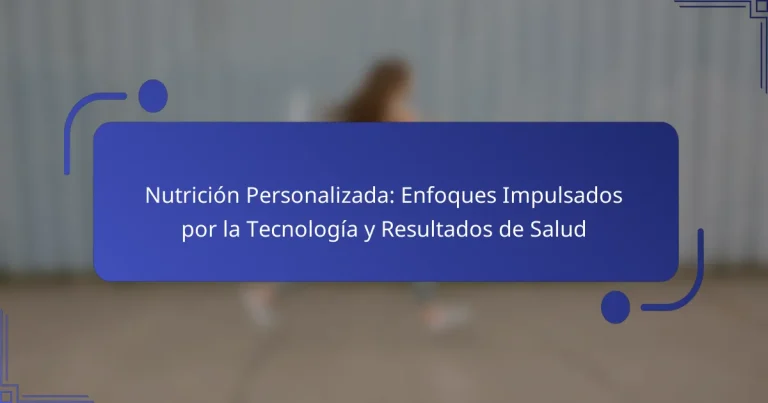 Nutrición Personalizada: Enfoques Impulsados por la Tecnología y Resultados de Salud