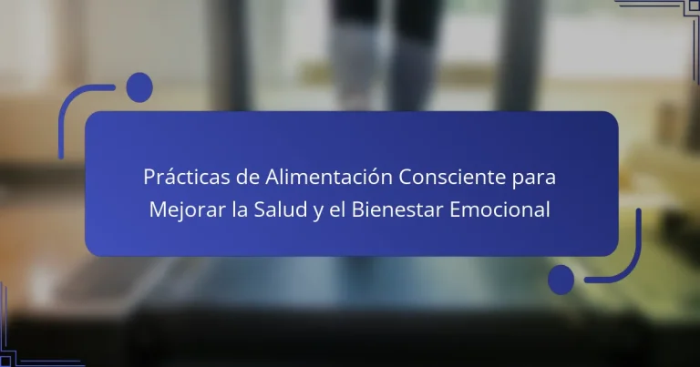 Prácticas de Alimentación Consciente para Mejorar la Salud y el Bienestar Emocional