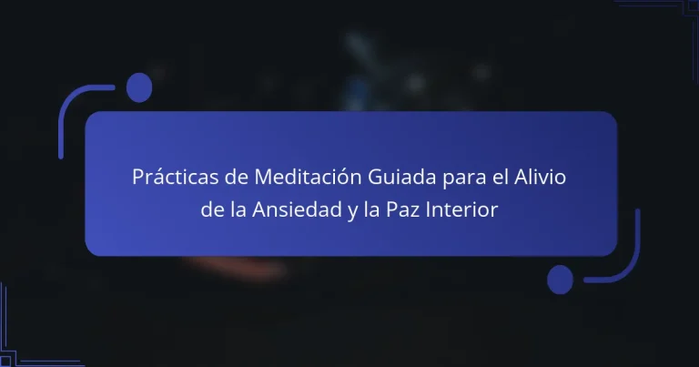 Prácticas de Meditación Guiada para el Alivio de la Ansiedad y la Paz Interior