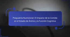 Psiquiatría Nutricional: El Impacto de la Comida en el Estado de Ánimo y la Función Cognitiva