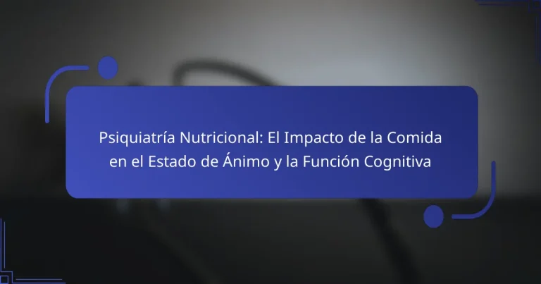 Psiquiatría Nutricional: El Impacto de la Comida en el Estado de Ánimo y la Función Cognitiva