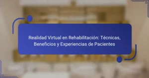 Realidad Virtual en Rehabilitación: Técnicas, Beneficios y Experiencias de Pacientes