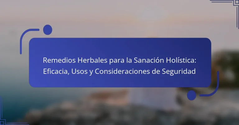 Remedios Herbales para la Sanación Holística: Eficacia, Usos y Consideraciones de Seguridad