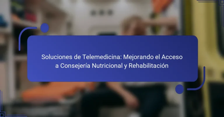 Soluciones de Telemedicina: Mejorando el Acceso a Consejería Nutricional y Rehabilitación