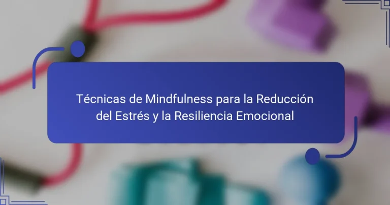 Técnicas de Mindfulness para la Reducción del Estrés y la Resiliencia Emocional