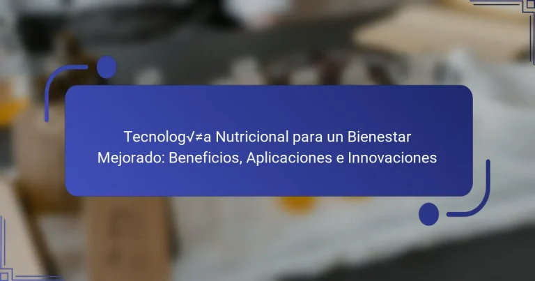 Tecnología Nutricional para un Bienestar Mejorado: Beneficios, Aplicaciones e Innovaciones