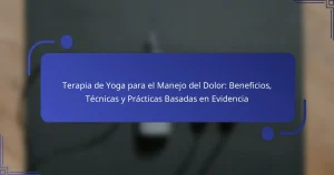 Terapia de Yoga para el Manejo del Dolor: Beneficios, Técnicas y Prácticas Basadas en Evidencia