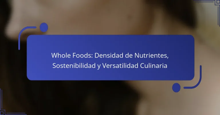 Whole Foods: Densidad de Nutrientes, Sostenibilidad y Versatilidad Culinaria