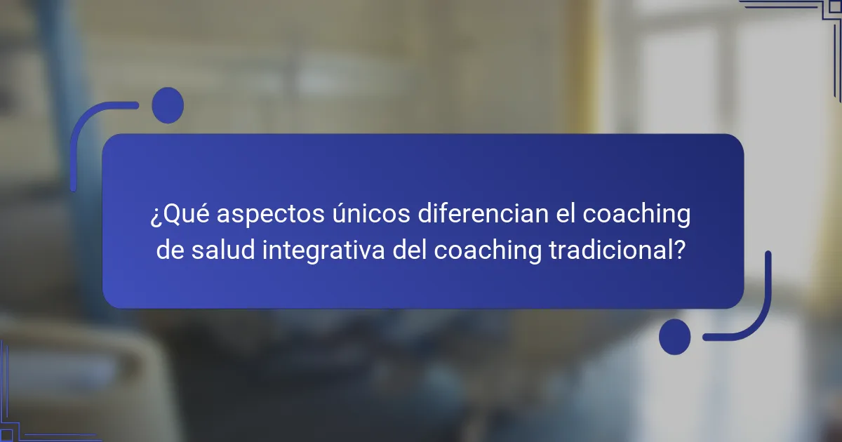 ¿Qué aspectos únicos diferencian el coaching de salud integrativa del coaching tradicional?