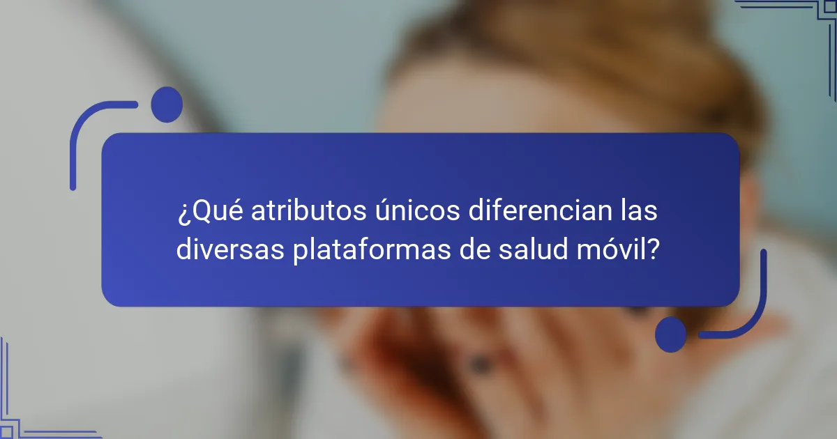 ¿Qué atributos únicos diferencian las diversas plataformas de salud móvil?