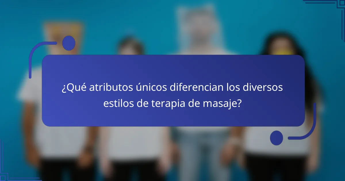 ¿Qué atributos únicos diferencian los diversos estilos de terapia de masaje?