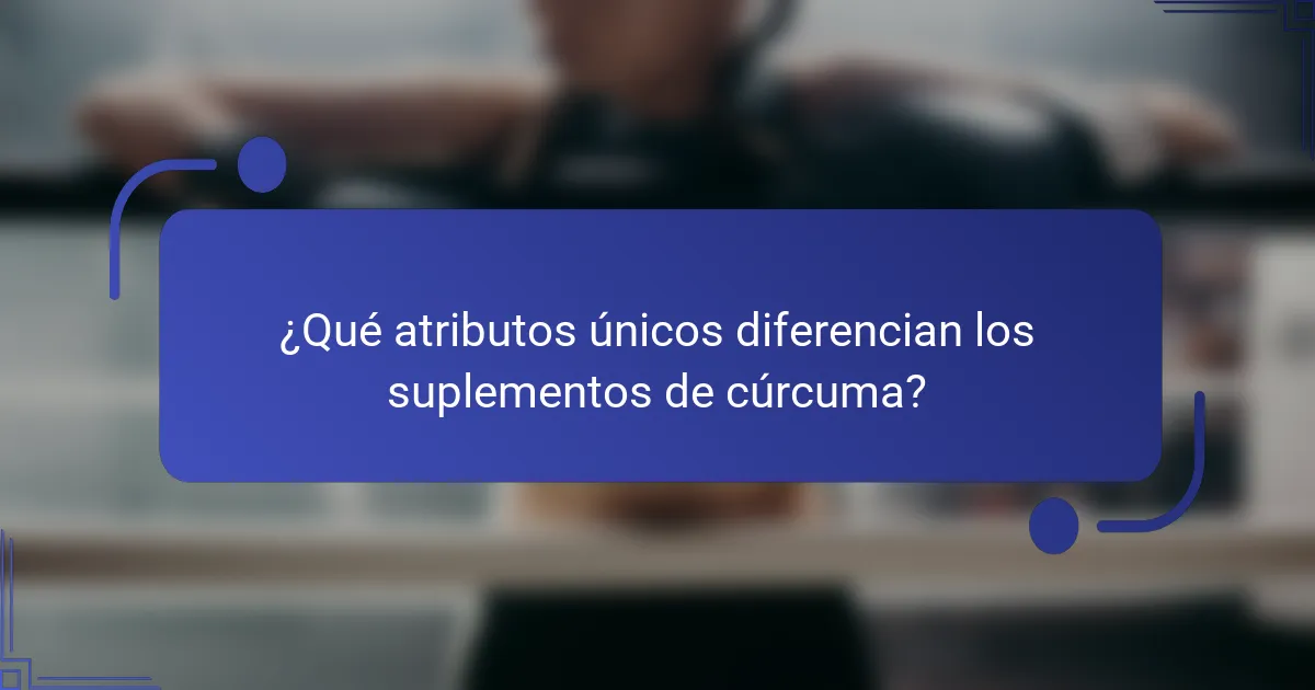 ¿Qué atributos únicos diferencian los suplementos de cúrcuma?