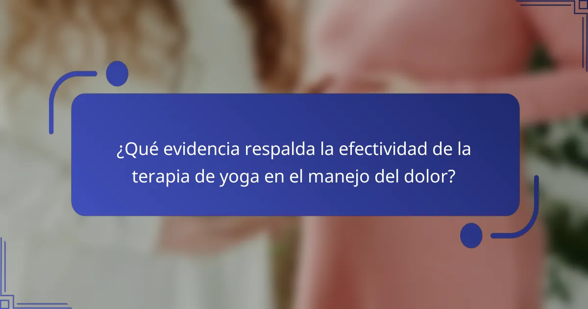 ¿Qué evidencia respalda la efectividad de la terapia de yoga en el manejo del dolor?