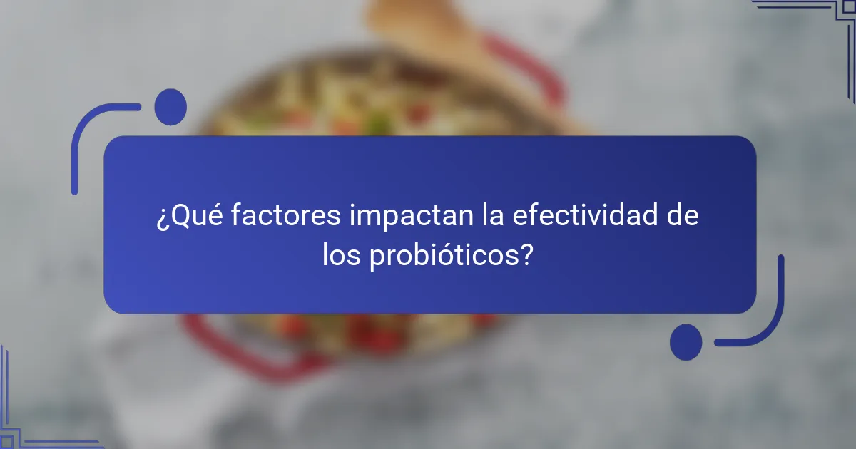 ¿Qué factores impactan la efectividad de los probióticos?