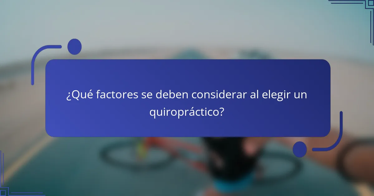 ¿Qué factores se deben considerar al elegir un quiropráctico?