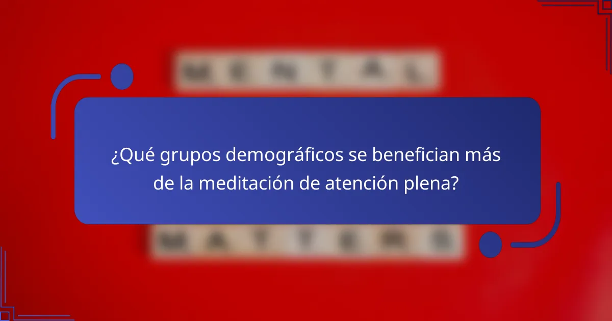 ¿Qué grupos demográficos se benefician más de la meditación de atención plena?