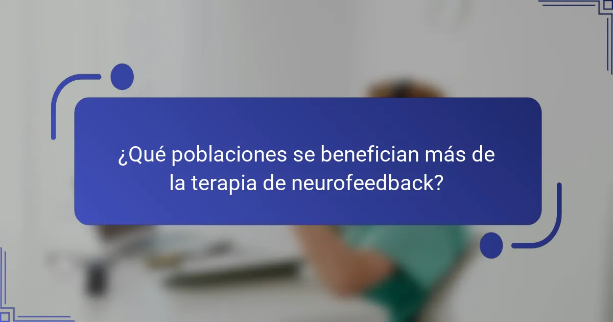 ¿Qué poblaciones se benefician más de la terapia de neurofeedback?