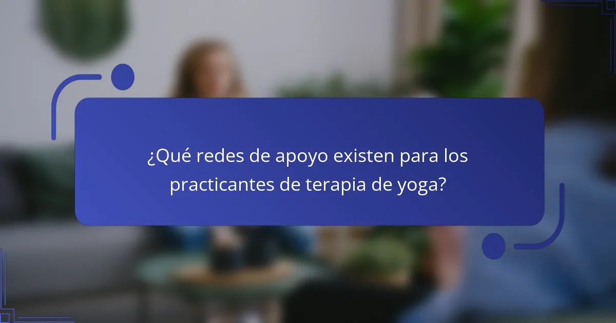 ¿Qué redes de apoyo existen para los practicantes de terapia de yoga?