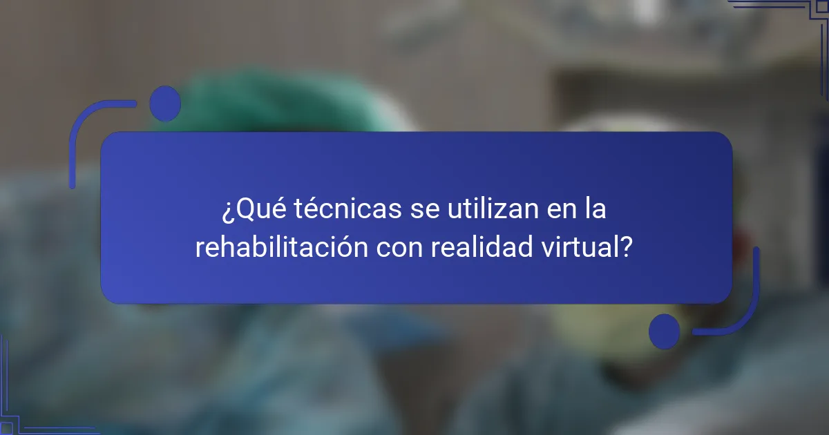 ¿Qué técnicas se utilizan en la rehabilitación con realidad virtual?