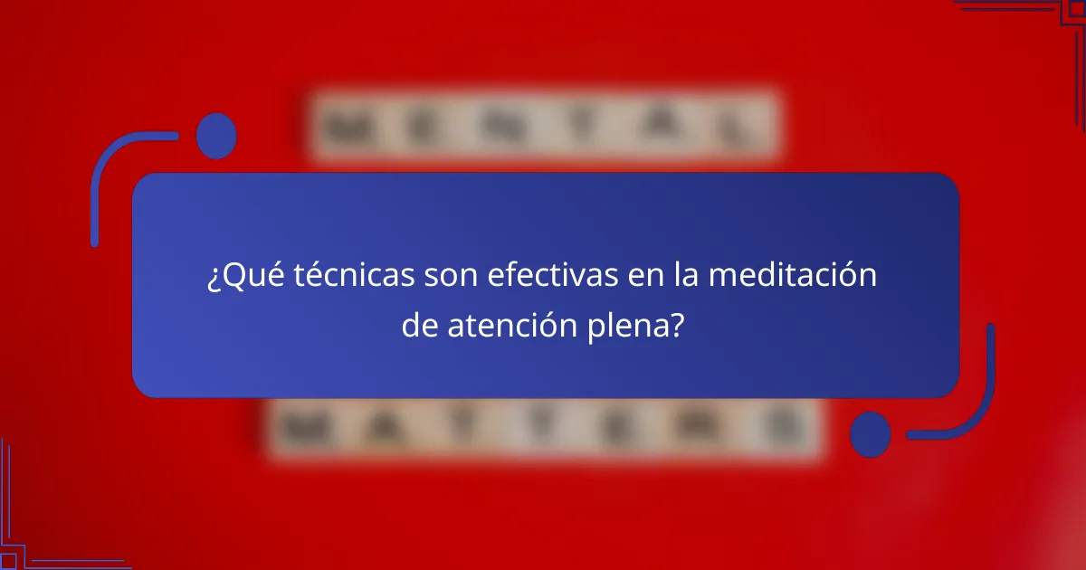 ¿Qué técnicas son efectivas en la meditación de atención plena?